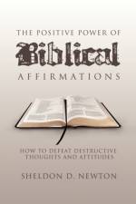 The Positive Power of Biblical Affirmations af Sheldon D Newton