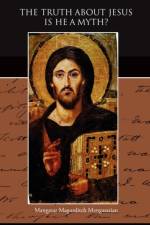 The Truth About Jesus Is He a Myth af Mangasar Magurditch Mangasarian