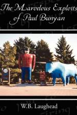 The Marvelous Exploits of Paul Bunyan af W B Laughead