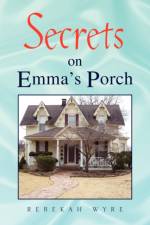Secrets on Emma's Porch af Rebekah Wyre