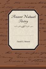 Ancient Nahuatl Poetry af Daniel G Brinton