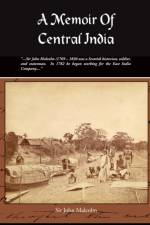 A Memoir of Central India af Professor of Philosophy John (University of California Malcolm