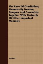 The Laws Of Gravitation; Memoirs By Newton, Bouguer And Cavendish, Together With Abstracts Of Other Important Memoirs af Various