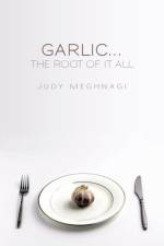 Garlic...the Root of it All af Judy Meghnagi