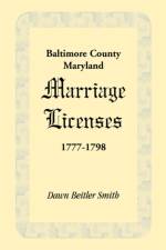 Baltimore County, Maryland Marriage Licenses, 1777-1798 af Dawn Beitler Smith