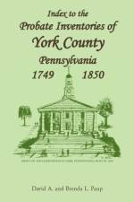 Index to the Probate Inventories of York County, Pennsylvania, 1749-1850 af Brenda L Paup