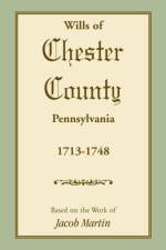Wills of Chester County, Pennsylvania, 1713-1748 af Based on the Work of Jacob Martin