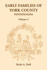 Early Families of York County, Pennsylvania, Volume 2 af Keith A Dull