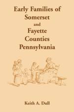 Early Families of Somerset and Fayette Counties, Pennsylvania af Keith A Dull
