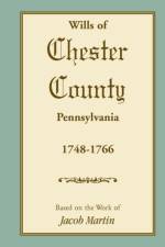 Abstracts of the Wills of Chester County [Pennsylvania], 1748-1766 af Based on the Work of Jacob Martin