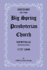 History of the Big Spring Presbyterian Church, Newville, Pennsylvania, 1737-1898 af Gilbert E Swope
