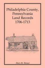 Philadelphia County, Pennsylvania, Land Records 1706-1713 af Mary M Brewer