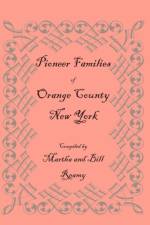 Pioneer Families of Orange County, New York af Martha And Bill Reamy