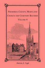 Frederick County, Maryland Church and Cemetery Records, Volume 4 af Patricia A Fogle