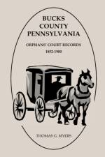 Bucks County, Pennsylvania, Orphans' Court Records af Thomas G Myers