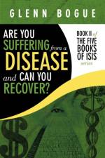 Are You Suffering From A Disease And Can You Recover? af Glenn Bogue