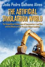 Artificial Simulacrum World the Geopolitical Elimination of Communitary Land Use and Its Effects on Our Present Global Condition af Joao Pedro Galhano Alves