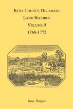 Kent County, Delaware Land Records, Volume 9 af Irma Harper