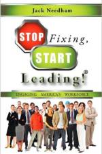 Stop Fixing, Start Leading! Engaging America's Workforce af Jack Needham