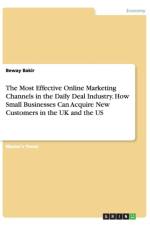 The Most Effective Online Marketing Channels in the Daily Deal Industry. How Small Businesses Can Acquire New Customers in the UK and the US af Beway Bakir