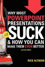 Why Most PowerPoint Presentations Suck, 2nd Edition af Rick Altman