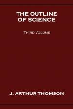 Outline of Science, Third Volume af J Arthur Thomson