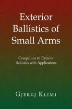 Exterior Ballistics of Small Arms af Gjergj Klimi