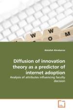 Diffusion of innovation theory as a predictor of internet adoption af Abdullah Almobarraz