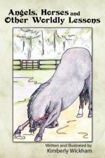 Angels, Horses and Other Worldly Lessons af Kimberly Wickham