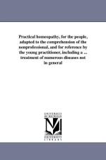 Practical Homeopathy, for the People, Adapted to the Comprehension of the Nonprofessional, and for Reference by the Young Practitioner, Including a .. af James S Douglas