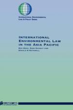 International Environmental Law in the Asia Pacific af Donald R. Rothwell