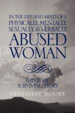 In the Life and Mind of a Physically, Mentally, Sexually,& Verbally Abused Woman af Ernestine Moore