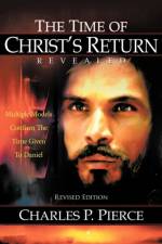 The Time of Christ's Return Revealed - Revised Edition af Charles P. Pierce