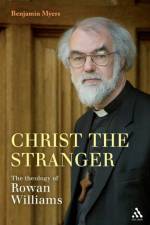 Christ the Stranger: The Theology of Rowan Williams af Dr Benjamin Myers