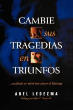 Cambie sus tragedias en triunfos af Abel Ledezma