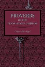 Proverbs of the Pennsylvania Germans af Edwin Miller Fogel