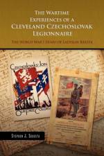 The Wartime Experiences of a Cleveland Czechoslovak Legionnaire af Stephen J Sebesta