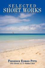 Selected Short Works af Frederick Edward Pitts