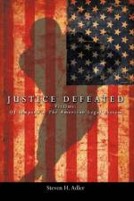 Justice Defeated af Steven H. Adler