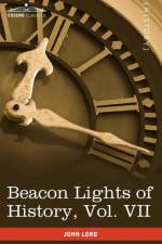 Beacon Lights of History, Vol. VII af Dr John Lord