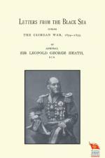 Letters from the Black Sea During the Crimean War af Sir Admiral Leopold George Heath