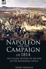 Napoleon and the Campaign of 1814 af Henry Houssaye