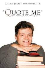 Quote Me the Book of All New Quotes af Joseph Julius Bonkowski