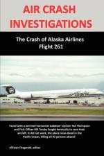 AIR CRASH INVESTIGATIONS: The Crash of Alaska Airlines Flight 261 af Allistair Fitzgerald