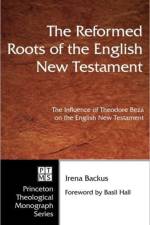 Reformed Roots of the English New Testament af Irena Backus