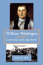 William Washington, Cavalryman of the Revolution af Stephen E Haller