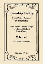 Township Tidings, from Potter County, Pennsylvania, Volume 1, 1880-1884 af Maureen M Lee