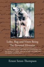 Lobo Rag and Vixen Being the Personal Histories af Ernest Seton-Thompson