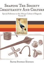 Shaping The Society Christianity And Culture af Pastor Stephen Kyeyune