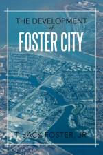 The Development of Foster City af T Jack Foster